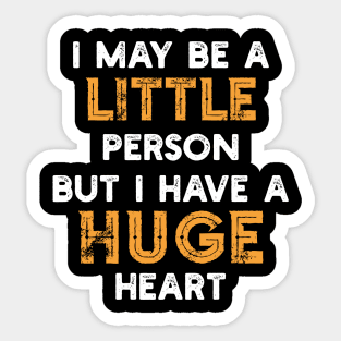 I May Be A Little Person But I Have A Huge Heart Sticker